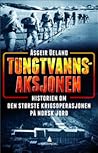 Tungtvannsaksjonen - historien om den største sabotasjeoperasjonen på norsk jord