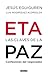 ETA. Las claves de la paz: Confesiones del negociador (Spanish Edition)