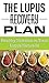 The Lupus Recovery Plan: Healthy Nutrition To Treat Lupus Naturally (Healthy Nutrition and Living Book 1)