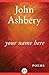 Your Name Here by John Ashbery
