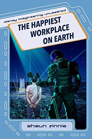 The Happiest Workplace on Earth (Disney Imagineering Unleashed Book 1)