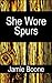 She Wore Spurs by Jamie Boone