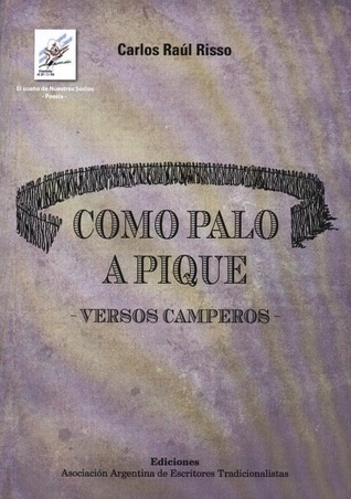 Como palo a pique: Versos camperos