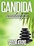 Candida: Cleanse Your Body And Cure Candida Forever (Candida, Yeast, Fungi, Gluten Free, Gluten Intolerance, Wheat Free, Wheat, Belly, Grain, Brain, autoimmune, Atkins, celiac, lyme)