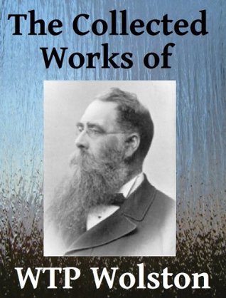 The Collected Works of WTP Wolston - Sixteen books in one
