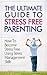 The Ultimate Guide To Stress Free Parenting: How To Become Stress Free Using Stress Management Skills (manage stress,free kids, stress free parenting, ... parenting skills, raising children)