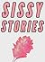 Sissy Stories (3 Femdom Role Reversal Stories Collection)