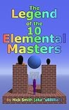 The Legend of the 10 Elemental Masters by Nick  Smith