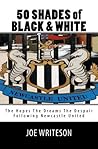 50 Shades of Black & White: The Hopes The Dreams The Despair Following Newcastle United