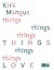 Kirk Mangus: Things Love