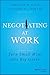 Negotiating at Work: Turn Small Wins into Big Gains