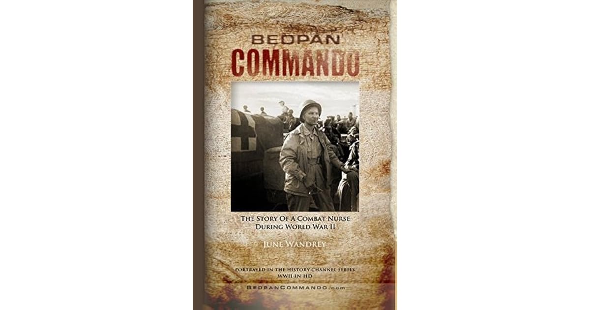 BEDPAN COMMANDO The Story of a Combat Nurse During World War II by