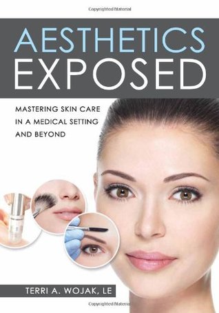 Aesthetics Exposed: Mastering Skin Care in a Medical Setting and Beyond (Paperback)
