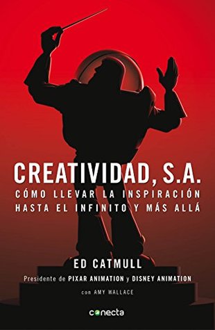 Creatividad, S.A. Cómo llevar la inspiración hasta el infinito y más allá