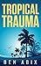 Tropical Trauma by Ben Abix