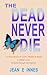 THE DEAD NEVER DIE: A True Story Of Love, Death And Hope