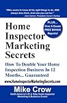 Home Inspector Marketing Secrets: How To Double Your Home Inspection Business in 12 Months...Guaranteed