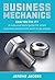 Business Mechanics: Can you fix it? A nuts and bolts guide for small business owners who want to go places