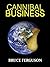Cannibal Business by Bruce Ferguson