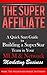 The Super Affiliate: A Quic...