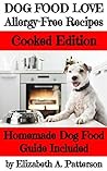 Dog Food Love: Allergy-Free Recipes, Cooked Edition: Homemade Dog Food Guide Included