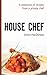 House Chef: A collection of...