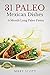 31 Paleo Mexican Dishes: A Month Long Paleo Fiesta (31 Days of Paleo Book 12)