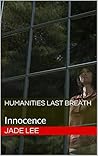 Humanities Last Breath: Innocence