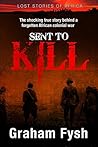 Sent to kill: The shocking true story behind a forgotten African colonial war