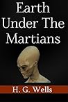The Earth Under the Martians by H.G. Wells