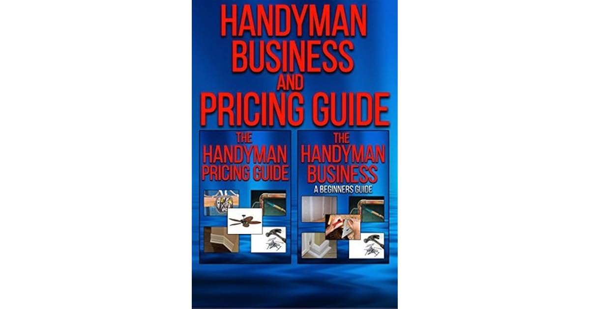 The Handyman Business and Pricing Guide A beginners guide by Michael Kraus