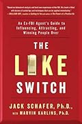 The Like Switch: An Ex-FBI Agent's Guide to Influencing, Attracting, and Winning People Over (The Like Switch Series)