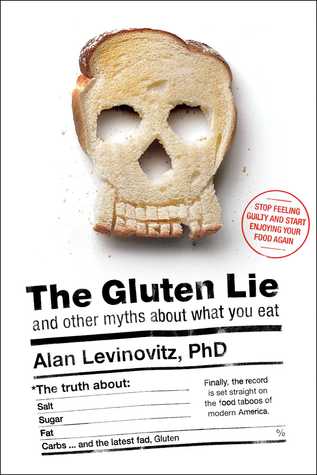 The Gluten Lie: And Other Myths About What You Eat (Hardcover)