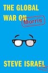 The Global War on Morris by Steve Israel