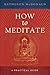 [How to Meditate: A Practical Guide] (By: Kathleen McDonald) [published: February, 2006]