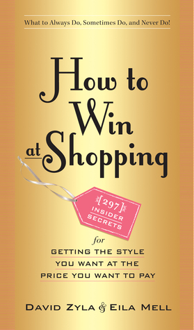 How to Win at Shopping: 297 Insider Secrets for Getting the Style You Want at the Price You Want to Pay