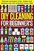 DIY Cleaning For Beginners - Effective Strategies To De-Clutter And Organize Your Life To Become Stress FREE