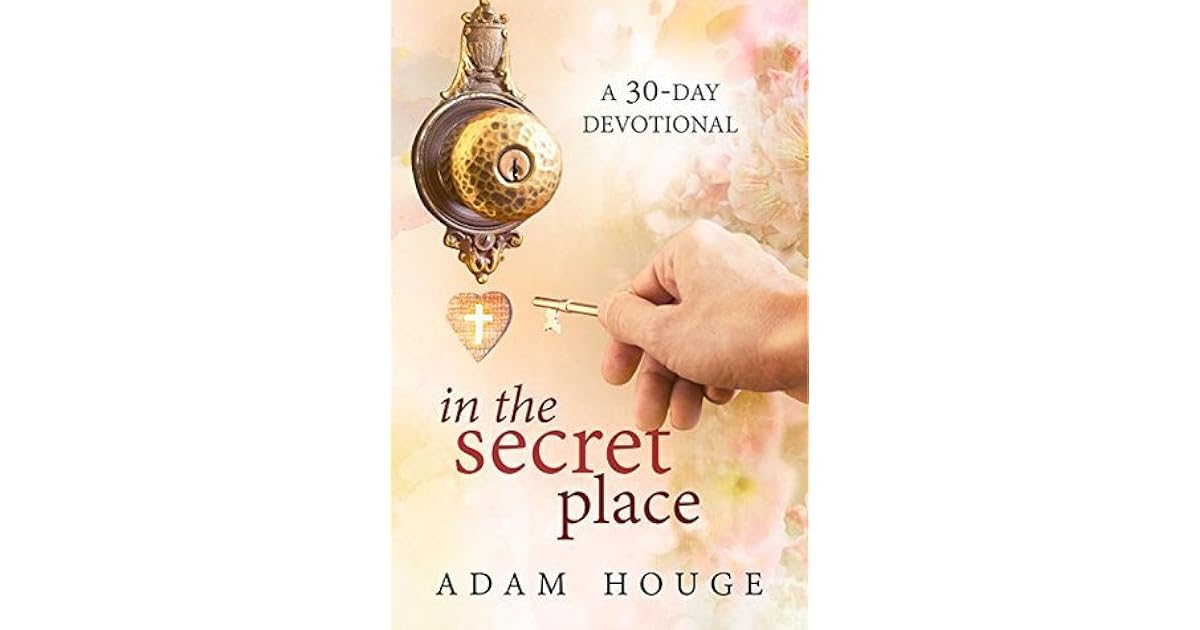 In the Secret Place A 30 Day Devotional by Adam Houge
