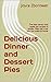 Delicious Dinner and Dessert Pie: Pie recipes for quick and easy pies and pie crust (Food and Nutrition Series Book 9)