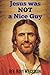 Jesus Was Not a Nice Guy