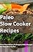 PALEO SLOW COOKER: The Ultimate Paleo Slow Cooker Recipes for Weight Loss (Paleo Diet for Busy People, Paleo for Beginners, Slow Cooker, Slow Cooker Cookbook, ... Cooker Recipes, Slow Cooking,Paleo Diet)