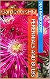 Garden Plant Guides: Perennials and Bulbs: How to Grow Perennial Plants in Your Garden (GardenersHQ Gardening Guides Book 2) Garden Plant Guides: Perennials and Bulbs: How to Grow Perennial Plants in Your Garden (GardenersHQ Gardening Guides Book 2)
