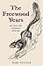 The Freewood Years: My Son, His Animals and Me
