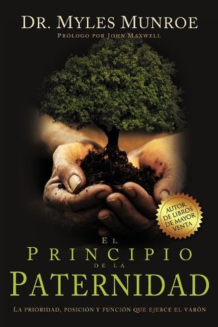 El principio de la paternidad: El diseño y el destino de Dios para cada hombre (Spanish Edition)