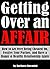 Getting Over an Affair: How to Get Over Being Cheated On, Forgive Your Partner, and Have a Happy & Healthy Relationship Again