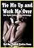 Tie Me Up and Work Me Over: Five Explicit Erotica Stories with Bondage