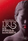 Iris, los sueños de los muertos by Maurizio Temporin