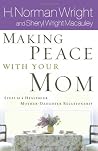 Making Peace With Your Mom: Steps to a Healthier Mother-Daughter Relationship Making Peace With Your Mom: Steps to a Healthier Mother-Daughter Relationship