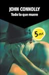 Todo lo que muere by John Connolly