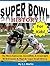 Super Bowl History for Kids!: The Most Awesome, Incredible, & Downright Weird Games & Plays in Super Bowl History (Kids Books About Sports Series)